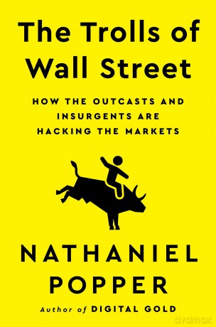 The Trolls of Wall Street: How the Outcasts and Insurgents Are Hacking the Markets - Popper Nathaniel [KSIĄŻKA]