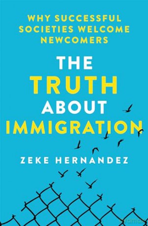 The Truth About Immigration: Why Successful Societies Welcome Newcomers - Zeke Hernandez [KSIĄŻKA]