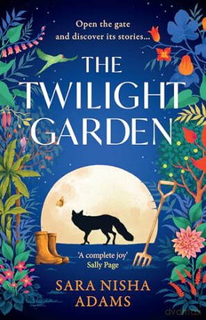The Twilight Garden: Escape with the charming, uplifting new fiction novel for 2024 from acclaimed author of The Reading List - Sara Nisha Adams [KSIĄŻKA]