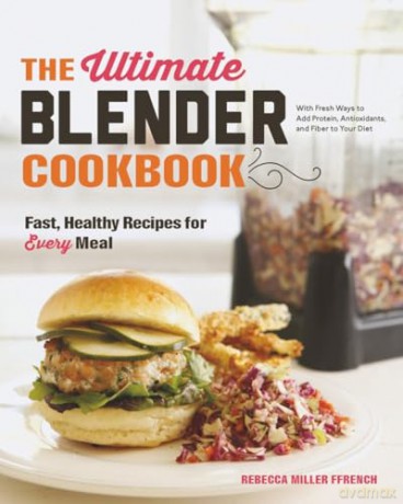 The Ultimate Blender Cookbook - Fast, Healthy Recipes for Every Meal - Rebecca Ffrench [KSIĄŻKA]