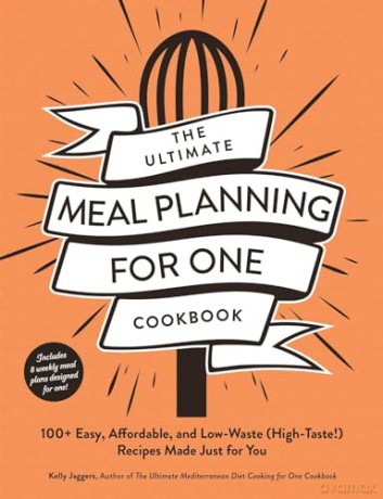 The Ultimate Meal Planning for One Cookbook: 100+ Easy, Affordable, and Low-Waste (High-Taste!) Recipes Made Just for You (Ultimate for One Cookbooks Series) - Kelly Jaggers [KSIĄŻKA]