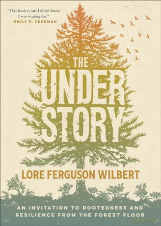 The Understory: An Invitation to Rootedness and Resilience from the Forest Floor - Lore Fergus Wilbert [KSIĄŻKA]
