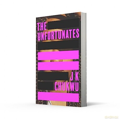 The Unfortunates: The powerful and darkly funny debut novel from J K Chukwu - J K Chukwu [KSIĄŻKA]