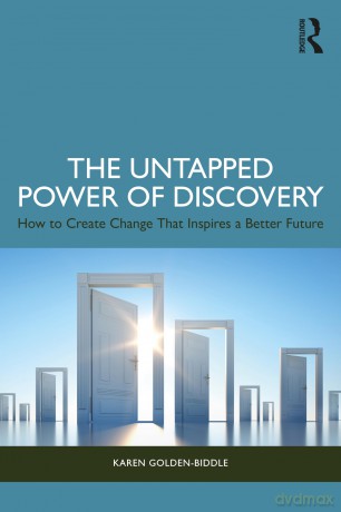 The Untapped Power of Discovery: How to Create Change That Inspires a Better Future - Golden-Biddle Karen [KSIĄŻKA]