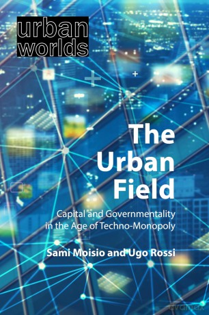 The Urban Field: Capital and Governmentality in the Age of Techno-Monopoly (Urban Worlds) - Sami Moisio [KSIĄŻKA]