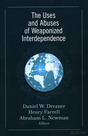 The Uses and Abuses of Weaponized Interdependence - Daniel W. Drezner [KSIĄŻKA]