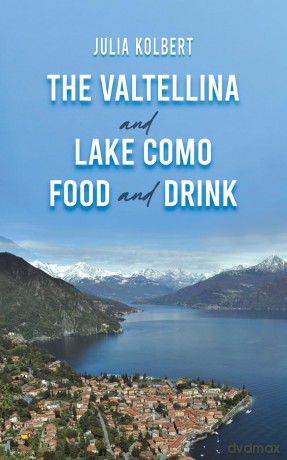 The Valtellina and Lake Como Food and Drink - Julia Kolbert [KSIĄŻKA]