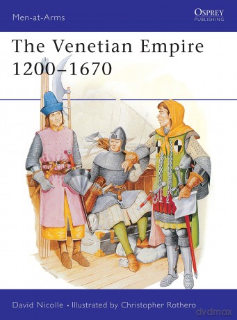 The Venetian Empire 1200-1670: No.210 (Men-at-Arms) [KSIĄŻKA]