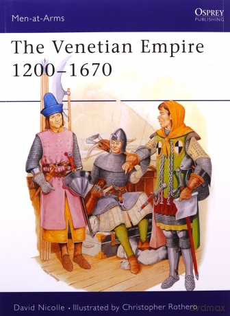 The Venetian Empire 1200-1670: No.210 (Men-at-Arms) [KSIĄŻKA]