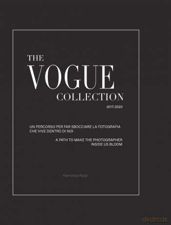 The Vogue Collection - A Path to Make the Photographer Inside Us Bloom: To the roots of photography. A must-have book for students or professionals. - Raimondo Rossi [KSIĄŻKA]