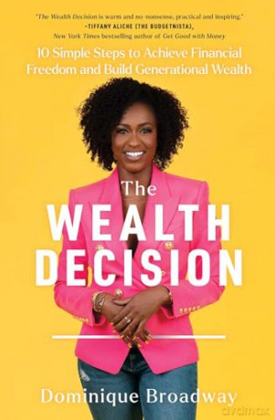 The Wealth Decision: 10 Simple Steps to Achieve Financial Freedom and Build Generational Wealth - Dominique Broadway [KSIĄŻKA]