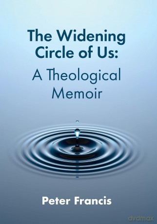 The Widening Circle of Us: A Theological Memoir - Peter Francis [KSIĄŻKA]
