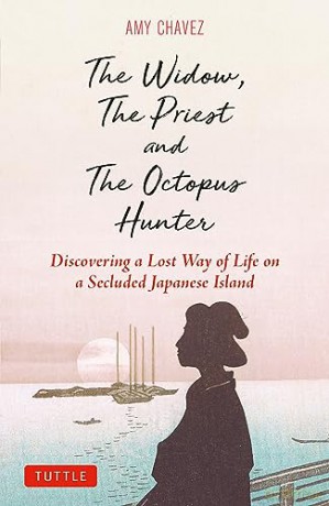 The Widow, The Priest and The Octopus Hunter: Discovering a Lost Way of Life on a Secluded Japanese Island - Amy Chavez [KSIĄŻKA]