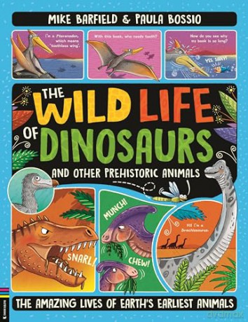 The Wild Life of Dinosaurs and Other Prehistoric Animals: The Amazing Lives of Earth's Earliest Animals - Mike Barfield [KSIĄŻKA]