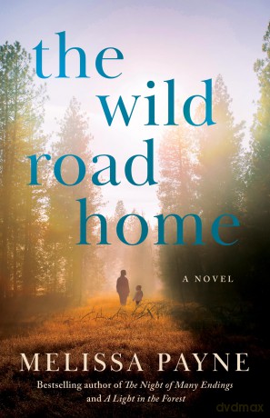 The Wild Road Home: A Novel - Melissa Payne [KSIĄŻKA]
