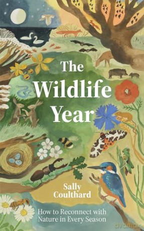 The Wildlife Year: How to Reconnect with Nature Through the Seasons - Sally Coulthard [KSIĄŻKA]