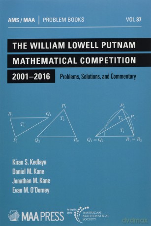 The William Lowell Putnam Mathematical Competition 2001-2016: Problems, Solutions, and Commentary (Problem Books) - Kiran S. Kedlaya [KSIĄŻKA]