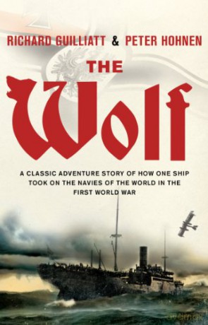 The Wolf: A classic adventure story of how one ship took on the navies of the world in the First World War - Hohnen Richard [KSIĄŻKA]