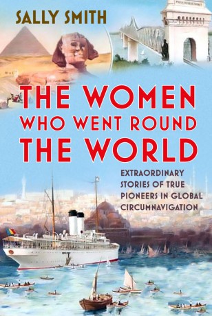 The Women Who Went Round the World: Extraordinary Stories of True Pioneers in Global Circumnavigation - Sally Smith [KSIĄŻKA]