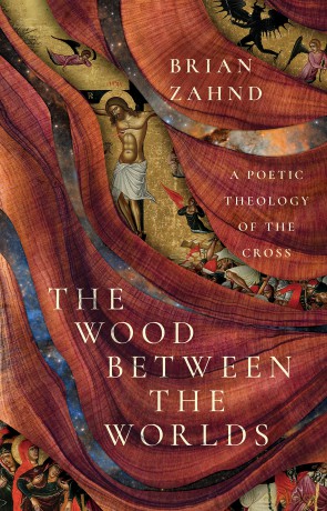 The Wood Between the Worlds: A Poetic Theology of the Cross - Brian Zahnd [KSIĄŻKA]