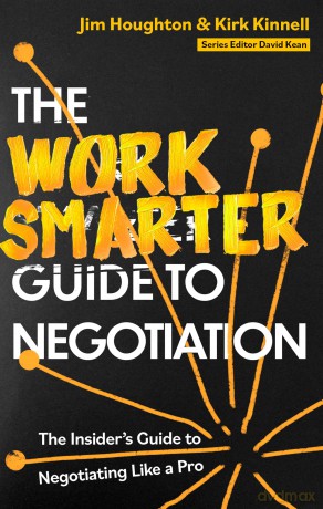 The Work Smarter Guide to Negotiation: The Insider's Guide to Negotiating Like a Pro (Work Smarter Series) - Jim Houghton [KSIĄŻKA]