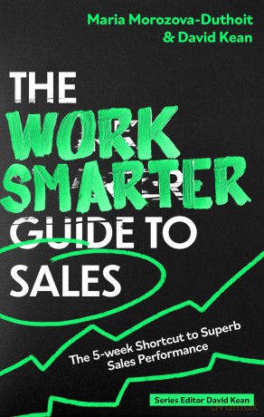 The Work Smarter Guide to Sales: The 5-week Shortcut to Superb Sales Performance (Work Smarter Series) - M Morozova-Duthoit [KSIĄŻKA]