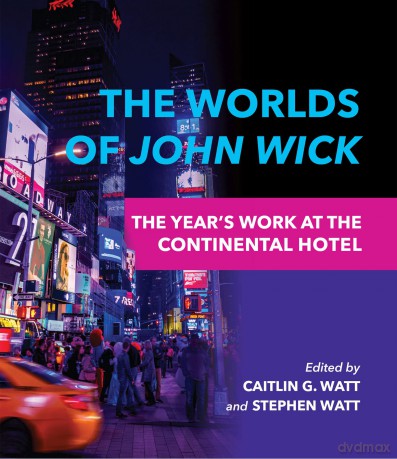 The Worlds of John Wick: The Year's Work at the Continental Hotel (The Year's Work: Studies in Fan Culture and Cultural Theory) - Caitlin G. Watt [KSIĄŻKA]