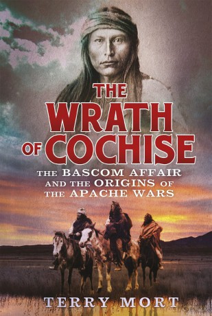 The Wrath of Cochise: The Bascom Affair and the Origins of the Apache Wars - Terry Mort [KSIĄŻKA]