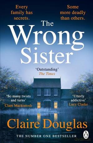 The Wrong Sister: The instant Number 1 Sunday Times bestseller! Discover the new gripping psychological thriller - Claire Douglas [KSIĄŻKA]