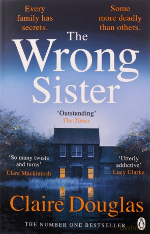 The Wrong Sister: The instant Number 1 Sunday Times bestseller! Discover the new gripping psychological thriller - Claire Douglas [KSIĄŻKA]