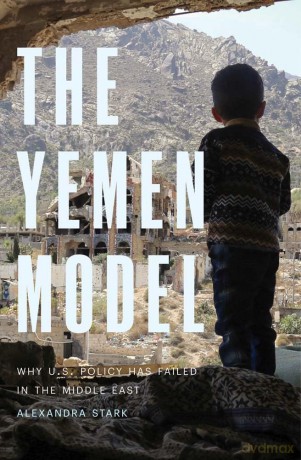 The Yemen Model: Why U.S. Policy Has Failed in the Middle East - Alexandra Stark [KSIĄŻKA]