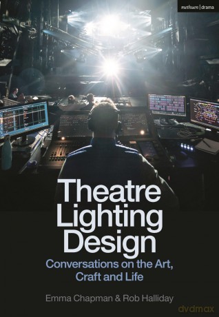 Theatre Lighting Design: Conversations on the Art, Craft and Life - Emma Chapman [KSIĄŻKA]