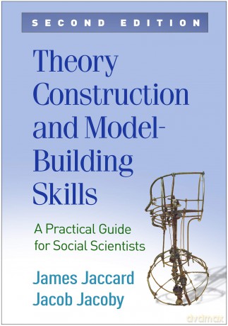 Theory Construction and Model-Building Skills, Second Edition: A Practical Guide for Social Scientists (Methodology in the Social Sciences) - James Jaccard [KSIĄŻKA]