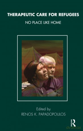 Therapeutic Care for Refugees: No Place Like Home (The Tavistock Clinic Series) - Renos Papadopoulos [KSIĄŻKA]