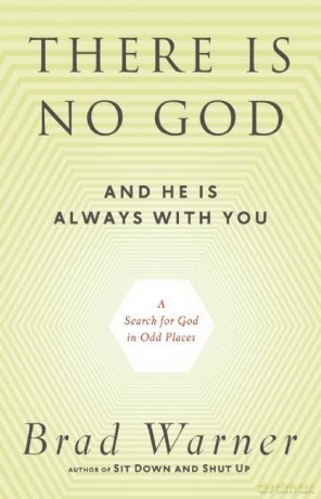 There is No God and He is Always with You: A Search for God in Odd Places - Brad Warner [KSIĄŻKA]