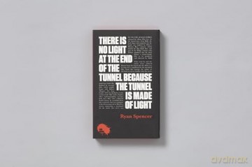 There Is No Light at the End of the Tunnel Because the Tunnel Is Made of Light - R. Spencer [KSIĄŻKA]