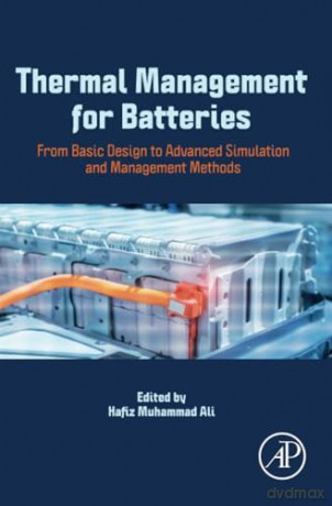 Thermal Management for Batteries: From Basic Design to Advanced Simulation and Management Methods - Hafiz Muhammad Ali [KSIĄŻKA]