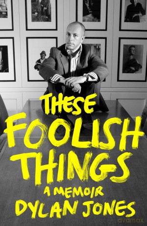 These Foolish Things: A Memoir - Dylan Jones [KSIĄŻKA]