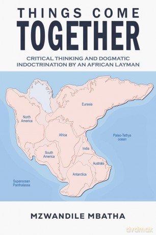 Things Come Together: Critical Thinking and Dogmatic Indoctrination by an African Layman - Mzwandile Mbatha [KSIĄŻKA]