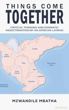 Things Come Together: Critical Thinking and Dogmatic Indoctrination by an African Layman - Mzwandile Mbatha [KSIĄŻKA]