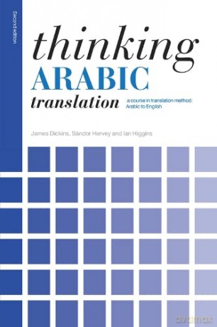 Thinking Arabic Translation: A Course in Translation Method: Arabic to English - James Dickins [KSIĄŻKA]