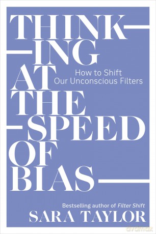 Thinking at the Speed of Bias: How to Shift Our Unconscious Filters - Sara Taylor [KSIĄŻKA]