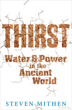 Thirst: Water and Power in the Ancient World - Steven Mithen [KSIĄŻKA]