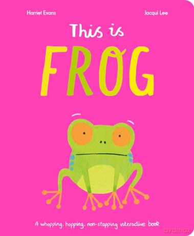 This Is Frog: A whopping, hopping, non-stopping interactive book - Harriet Evans [KSIĄŻKA]