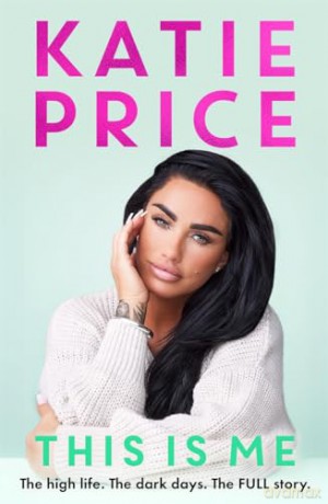 This Is Me: The high life. The dark times. The FULL story - the explosive new autobiography from Katie Price - Katie Price [KSIĄŻKA]