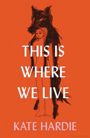 This Is Where We Live: the remarkable literary debut - Kate Hardie [KSIĄŻKA]