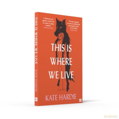 This Is Where We Live: the remarkable literary debut - Kate Hardie [KSIĄŻKA]