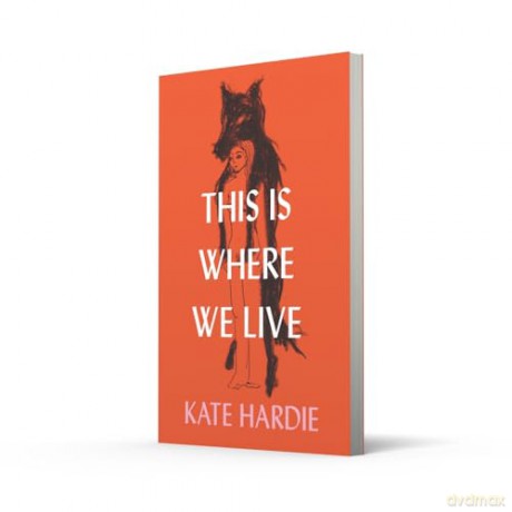 This Is Where We Live: the remarkable literary debut - Kate Hardie [KSIĄŻKA]