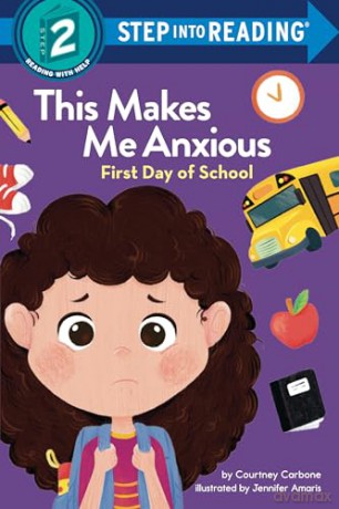 This Makes Me Anxious: First Day of School (Step Into Reading) - Courtney Carbone [KSIĄŻKA]