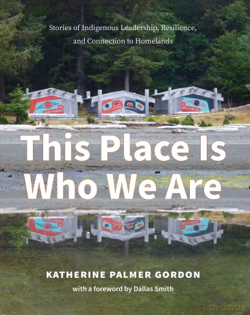 This Place Is Who We Are: Stories of Indigenous Leadership, Resilience, and Connection to Homelands - Katherine Gordon [KSIĄŻKA]